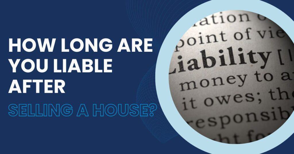 How Long Are You Liable After Selling A House